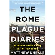 The Rome Plague Diaries Lockdown Life in the Eternal City