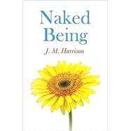 Naked Being Undressing Your Mind, Transforming Your Life