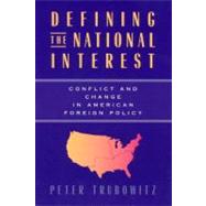 Defining the National Interest: Conflict and Change in American Foreign Policy