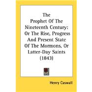 Prophet of the Nineteenth Century : Or the Rise, Progress and Present State of the Mormons, or Latter-Day Saints (1843)