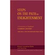 Steps on the Path to Enlightenment Vol. 1 : A Commentary on the Lamrim Chenmo - The Foundational Practices