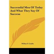 Successful Men of Today And What They Say of Success