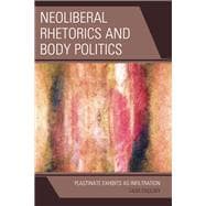 Neoliberal Rhetorics and Body Politics Plastinate Exhibits as Infiltration