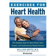 Exercises for Heart Health The Complete Guide for Heart Attack, Heart Surgery, and Cardiovascular Disease Patients