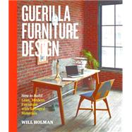 Guerilla Furniture Design How to Build Lean, Modern Furniture with Salvaged Materials