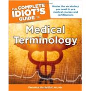 The Complete Idiot's Guide to Medical Terminology