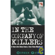 In the Company of Killers; A True Life Story from a Two-Time Murderer