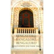 Bengaluru, Bangalore, Bengaluru; Imaginations and Their Times