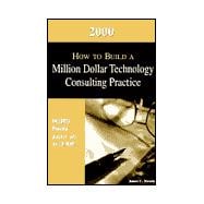 2000 Ways How to Build a Million Dollar Technology Consulting Practice