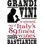 Grandi Vini : An Opinionated Tour of Italy's 89 Finest Wines