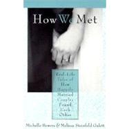 How We Met : Real-Life Tales of How Happily Married Couples Found Each Other