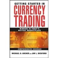 Getting Started in Currency Trading: Winning in Today’s Hottest Marketplace