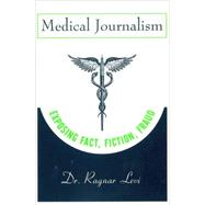Medical Journalism Exposing Fact, Fiction, Fraud