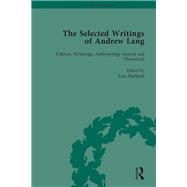 The Selected Writings of Andrew Lang: Volume I: Folklore, Mythology, Anthropology General and Theoretical