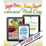 Sugar Detox, Detox Cleanse and Detox Recipes Made Easy: Beat Sugar Cravings and Sugar Addiction