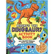 Where’s the Dinosaur? Activity Book Rex-cellent Puzzles, Facts and More