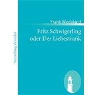 Fritz Schwigerling Oder Der Liebestrank: Schwank in Drei Aufzgen