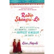 Radio Shangri-La What I Discovered on my Accidental Journey to the Happiest Kingdom on Earth