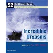 Incredible Orgasms (52 Brilliant Ideas) yes, yes, Yes, YES, YESSS!