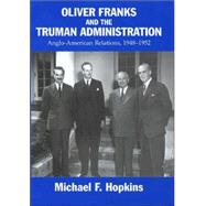 Oliver Franks and the Truman Administration: Anglo-American Relations, 1948-1952