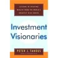 Investment Visionaries A Roadmap to Wealth from the World's Greatest Money Managers