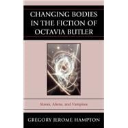 Changing Bodies in the Fiction of Octavia Butler Slaves, Aliens, and Vampires