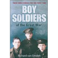 Boy Soldiers of the Great War : Their Own Stories for the First Time