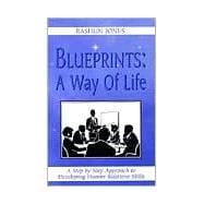 Blueprints a Way of Life : A Step by Step Approach to Developing Human Relations Skills