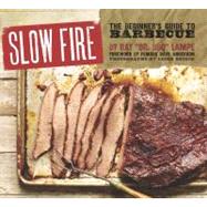 Slow Fire The Beginner's Guide to Lip-Smacking Barbecue