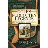 Golf's Forgotten Legends & Unforgettable Controversies