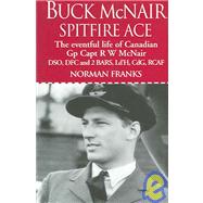 Buck Mcnair : The Story of Group Captain R W Mcnair Dso, Dfc and 2 Bars, Ld'H, Cdg, Rcaf