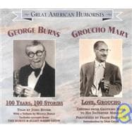 Great American Humorists: George Burns: 100 Years, 100 Stories & Groucho Marx: Love, Groucho