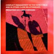 Conflict Management in the Family Field and in Other Close Relationships Mediation as a Way Forward