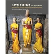 Royal Realm Rayalaseema: Architecture and Art of Southern Andhra Pradesh