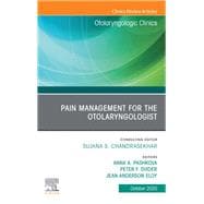 Pain Management for the Otolaryngologist An Issue of Otolaryngologic Clinics of North America, E-Book