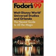 Fodor's Walt Disney World, Universal Studios and Orlando 1999 : The Newest Guide to All the Magic - Spring-Summer Edition