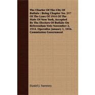 The Charter of the City of Buffalo: Being Chapter No. 217 Of The Laws Of 1914 Of The State Of New York, Accepted By The Electors Of Buffalo On Referendum Vote November 2, 1914. Operative