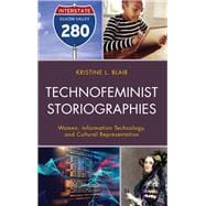 Technofeminist Storiographies Women, Information Technology, and Cultural Representation