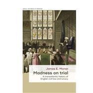 Madness on trial A transatlantic history of English civil law and lunacy