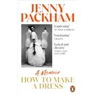 How to Make a Dress A Memoir