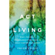 The Act of Living What the Great Psychologists Can Teach Us About Finding Fulfillment
