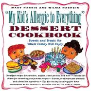 My Kid's Allergic to Everything Dessert Cookbook : More Than 80 Recipes for Sweets and Treats the Whole Family Will Enjoy