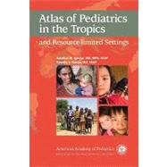 Atlas of Pediatrics in the Tropics and Resource Limited Settings