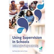 Using Supervision in Schools A Guide to Building Safe Cultures and Providing Emotional Support in a Range of Education Settings, 2nd Edition