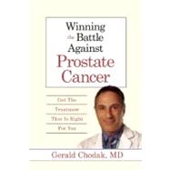 Winning the Battle Against Prostate Cancer : Get the Treatment That Is Right for You