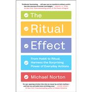 The Ritual Effect From Habit to Ritual, Harness the Surprising Power of Everyday Actions