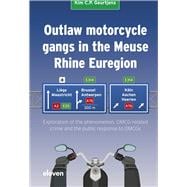 Outlaw motorcycle gangs in the Meuse Rhine Euregion Exploration of the phenomenon, OMCG-related crime and the public response to OMCGs