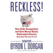 Reckless! : How Debt, Deregulation, and Dark Money Nearly Bankrupted America (and How We Can Fix It!)