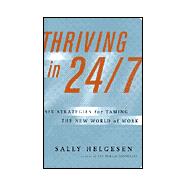 Thriving in 24/7 : Six Strategies for Taming the New World of Work