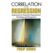 Correlation and Regression : Applications for Industrial Organizational Psychology and Management